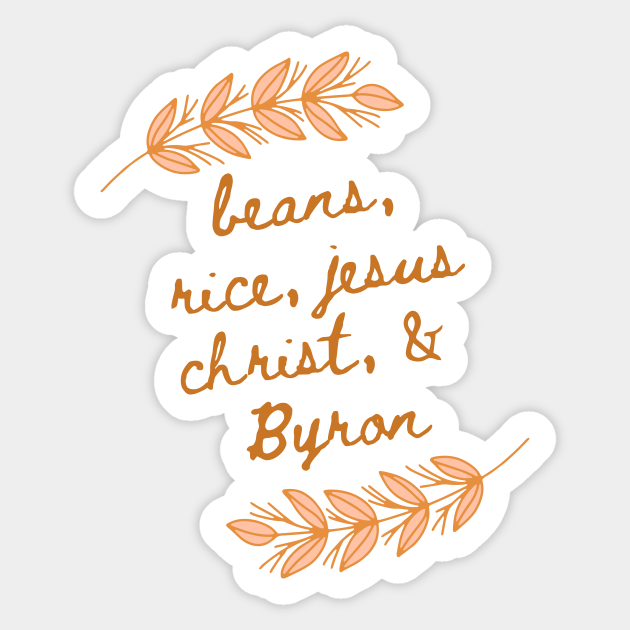 beans rice jesus christ and byron but like. classy Bing Bong